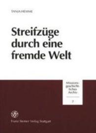 Streifzuge Durch Eine Fremde Welt : Untersuchung Ausgewahlter Schriftlicher Zeugnisse Deutscher Reisender Im Sudlichen Afrika Im 19. Jahrhundert Unter Besonderer Berucksichtigung Der Kulturellen Fremderfahrung. Eine Literaturwissenschaftliche Untersu