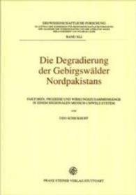 Die Degradierung Der Gebirgswalder Nordpakistans : Faktoren, Prozesse Und Wirkungszusammenhange in Einem Regionalen Mensch-Umwelt-System (Erdwissenschaftliche Forschung)