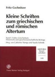 Kleine Schriften Zum Griechischen Und Romischen Altertum. Band 1 : Fruhes Griechentum: Historische Und Sprachwissenschaftliche Beitrage