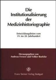 Die Institutionalisierung Der Medizinhistoriographie : Entwicklungslinien Vom 19. Ins 20. Jahrhundert