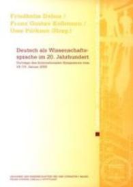 Deutsch ALS Wissenschaftssprache Im 20. Jahrhundert : Vortrage Des Internationalen Symposions Vom 18./19. Januar 2000