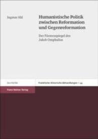 Humanistische Politik Zwischen Reformation Und Gegenreformation : Der Furstenspiegel Des Jakob Omphalius