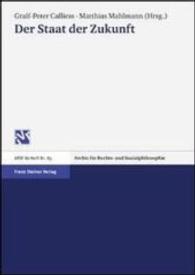Der Staat Der Zukunft : Vortrage Der 9. Tagung Des Jungen Forum Rechtsphilosophie in Der Internationalen Vereinigung Fur Rechts- Und Sozialphilosophie Vom 27.-29. April 2001 an Der Freien Universitat Berlin