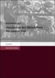 Geschichte Des Mittelalters Fur Unsere Zeit : Ertrage Des Kongresses Des Verbandes Der Geschichtslehrer Deutschlands 'Geschichte Des Mittelalters Im Geschichtsunterricht' Quedlinburg 20.-23. Oktober 1999