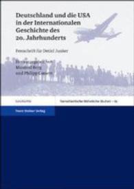 Deutschland Und Die USA in Der Internationalen Geschichte Des 20. Jahrhunderts : Festschrift Fur Detlef Junker