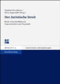 Der Juristische Streit : Recht Zwischen Rhetorik， Argumentation Und Dogmatik