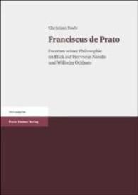 Franciscus de Prato : Facetten Seiner Philosophie Im Blick Auf Hervaeus Natalis Und Wilhelm Von Ockham