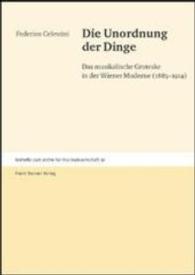 Die Unordnung Der Dinge : Das Musikalische Groteske in Der Wiener Moderne (1885-1914)