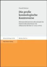 Die Grosse Kosmologische Kontroverse : Rekonstruktionsversuche Anhand Des Itinerarium Exstaticum Von Athanasius Kircher Sj (1602-1680) (Boethius. Text