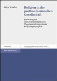 Religion in Der Postkonfessionellen Gesellschaft : Ein Beitrag Zur Sozialwissenschaftlichen Theorieentwicklung in Der Religionsgeographie