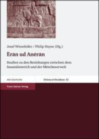 Eran Ud Aneran : Studien Zu Den Beziehungen Zwischen Dem Sasanidenreich Und Der Mittelmeerwelt. Beitrage Des Internationalen Colloquiums in Eutin, 8.-9. Juni 2000