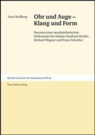 Ohr Und Auge - Klang Und Form : Facetten Einer Musikasthetischen Dichotomie Bei Johann Gottfried Herder, Richard Wagner Und Franz Schreker