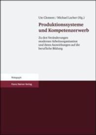 Produktionssysteme Und Kompetenzerwerb : Zu Den Veranderungen Moderner Arbeitsorganisation Und Ihren Auswirkungen Auf Die Berufliche Bildung