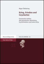 Krieg, Frieden Und Geschichte : Gesammelte Aufsatze Uber Patriotischen Aktionismus, Geschichtskultur Und Totalen Krieg