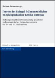 Iberien Im Spiegel Fruhneuzeitlicher Enzyklopadischer Lexika Europas : Diskursgeschichtliche Untersuchung Spanischer Und Portugiesischer Nationalstereotypen Des 17. Und 18. Jahrhunderts