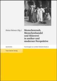 Menschenraub, Menschenhandel Und Sklaverei in Antiker Und Moderner Perspektive : Ergebnisse Des Mitarbeitertreffens Des Akademievorhabens Forschungen Zur Antiken Sklaverei (Mainz, 10. Oktober 2006)