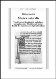 Musica Naturalis : Tradition Und Kontinuitat Spekulativ-Metaphysischer Musiktheorie in Der Poetik Des Franzosischen Spatmittelalters