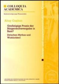 Grosszugige Praxis Der Burgerrechtsvergabe in Rom? : Zwischen Mythos Und Wirklichkeit (Abhandlungen der Akademie der Wissenschaften Und der Literatur)