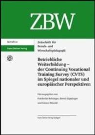 Betriebliche Weiterbildung - Der Continuing Vocational Training Survey (CVTS) Im Spiegel Nationaler Und Europaischer Perspektiven