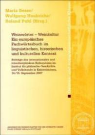 Weinworter - Weinkultur. Ein Europaisches Fachworterbuch Im Linguistischen, Historischen Und Kulturellen Kontext : Beitrage Des Internationalen Und Interdisziplinaren Kolloquiums Im Institut Fur Pfalzische Geschichte Und Volkskunde in Kaiserslautern,
