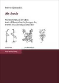 Aisthesis : Wahrnehmung der Farben in den Pflanzenbeschreibungen der fr&uuml;hen deutschen Kr&auml;uterb&uuml;cher (Zeitschrift f&uuml;r Dialektologie und Linguistik, Beihefte 139) （2010. 98 S. 5 Farbdiagramme. 240.0 mm）