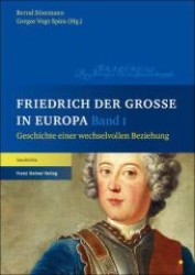 フリードリヒ大王とヨーロッパ史（全２巻）<br>Friedrich der Große in Europa, 2 Bde. : Geschichte einer wechselvollen Beziehung (Geschichte) （2012. XXXIV, 1028 S. m. 114 Abb. u. 48 Farbtaf. 240 mm）