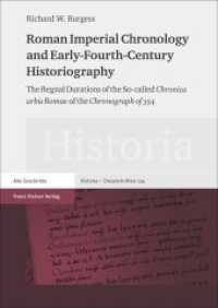 Roman Imperial Chronology and Early-Fourth-Century Historiography : The Regnal Durations of the So-called "Chronica urbis Romae" of the "Chronograph of 354" (Historia - Einzelschriften 234) （2014. 208 p. 240 mm）