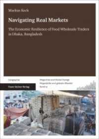 Navigating Real Markets : The Economic Resilience of Food Wholesale Traders in Dhaka, Bangladesh. Dissertationsschrift (Megacities and Global Change / Megastädte und globaler Wandel 19) （2016. XV, 240 p. 33 schw.-w. Abb., 33 schw.-w. Tab., 60 schw.-w. Fotos）