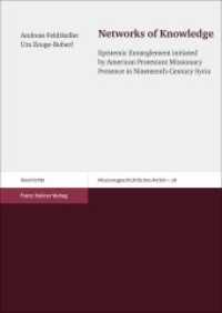 Networks of Knowledge : Epistemic Entanglement initiated by American Protestant Missionary Presence in Nineteenth-Century Syria (Missionsgeschichtliches Archiv 28) （2018. 208 S. 15 schw.-w. Abb. 240 mm）