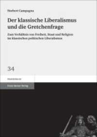 Der klassische Liberalismus und die Gretchenfrage : Zum Verhältnis von Freiheit, Staat und Religion im klassischen politischen Liberalismus (Staatsdiskurse Band 34) （2018. 454 S. 240.0 mm）
