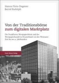 Von der Traditionsbörse zum digitalen Marktplatz : Die Frankfurter Wertpapierbörse und der Wertpapierhandel in Deutschland von der Weimarer Zeit bis ins 21. Jahrhundert （2022. 411 S. 59 schw.-w. Abb., 18 schw.-w. Tab. 240 mm）