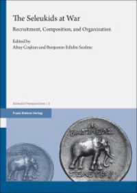 The Seleukids at War : Recruitment, Composition, and Organization (Seleukid Perspectives 2) （2024. 359 S. 4 schw.-w. u. 11 farb. Abb., 4 schw.-w. Tab., 5 schw.-w.）