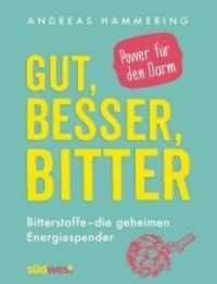 Gut, besser, bitter : Bitterstoffe - die geheimen Energiespender - Power für den Darm （2016. 184 S. ca. 100 farbige Abbildungen. 216 mm）