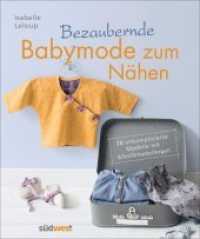 Bezaubernde Babymode zum Nähen : 28 unkomplizierte Modelle mit Schnittmusterbogen （2016. 128 S. m. zahlr. farb. Abb. 249 mm）