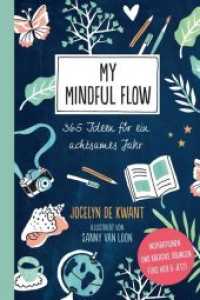 My Mindful Flow : 365 Ideen für ein achtsames Jahr - Inspirationen und kreative Übungen fürs Hier & Jetzt （2018. 240 S. farbige Abbildungen. 211 mm）