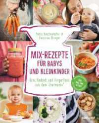 Mix-Rezepte für Babys und Kleinkinder : Brei, Beikost und Fingerfood aus dem Thermomix® - Für TM5, TM6 & TM31 （5. Aufl. 2018. 144 S. m. 80 Farbfotos. 247 mm）