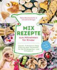 Mix-Rezepte zum Mitnehmen für Kinder : Snacks, Frühstück & Meal Prep aus dem Thermomix® für die Kindergarten- und Schulpause. - Über 80 zuckerfreie und vollwertige Rezepte. Für TM5, TM6 & TM31 （2023. 144 S. 80 Farbfotos. 246 mm）