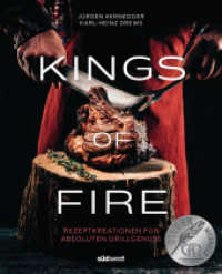 Kings of Fire : Rezeptkreationen für absoluten Grillgenuss - Ausgezeichnet mit der Silber-Medaille der Gastronomischen Akademie Deutschlands 2023 （2023. 208 S. 100 Farbabb. 266 mm）