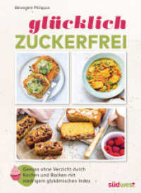 Glücklich zuckerfrei : Der Schlüssel zu einer erfolgreichen und entspannten Ernährungsumstellung: Genuss ohne Verzicht durch Kochen und Backen mit niedrigem glykämischen Index （2024. 144 S. 260 mm）
