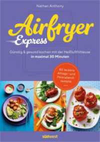 Airfryer Express : In maximal 30 Minuten günstig und gesund kochen mit der Heißluftfritteuse - 80 leckere Alltags- und Feierabendrezepte vom Gründer von Bored of Lunch - （2025. 192 S. ca. 80 Farbfotos. 241 mm）