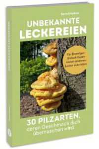 Unbekannte Leckereien: 30 Pilzarten, deren Geschmack dich überraschen wird : Wo & wann finden, typische Merkmale, Verwechslungspartner. Inkl. Täublinge, Milchlinge, Winterpilze & Rezepte （2023. 240 S. 187 mm）