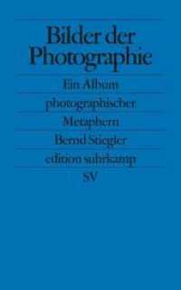 ベルント・シュティーグラー『写真の映像――写真をめぐる隠喩のアルバム』（原書）<br>Bilder der Photographie : Ein Album photographischer Metaphern (edition suhrkamp 2461) （5. Aufl. 2015. 276 S. m. Fotos. 178 mm）