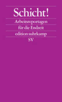 Schicht! : Arbeitsreportagen für die Endzeit (edition suhrkamp 2508) （2007. XVII, 417 S. 177 mm）
