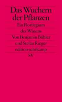 Das Wuchern der Pflanzen : Ein Florilegium des Wissens. Originalausgabe (edition suhrkamp 2547) （4. Aufl. 2013. 324 S. m. zahlr. Abb. 177 mm）