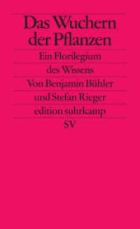 Das Wuchern der Pflanzen : Ein Florilegium des Wissens. Originalausgabe (edition suhrkamp 2547) （4. Aufl. 2013. 324 S. m. zahlr. Abb. 177 mm）