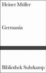 Germania : Germania Tod in Berlin. Germania 3, Gespenster am toten Mann. Nachw. v. Albert Ostermaier (Bibliothek Suhrkamp Bd.1377) （2004. 107 S. 18 cm）