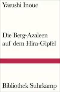 Die Berg-Azaleen auf dem Hira-Gipfel : Erzählungen (Bibliothek Suhrkamp 666) （2. Aufl. 2015. 204 S. 180 mm）