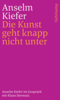 Die Kunst geht knapp nicht unter : Anselm Kiefer im Gespräch mit Klaus Dermutz （2024. 265 S. + 32-seitiger 4c-Bildteil. 200 mm）