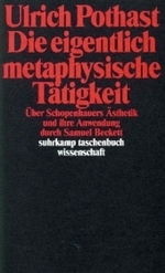 Die eigentlich metaphysische T&auml;tigkeit : &Uuml;ber Schopenhauers &Auml;sthetik und ihre Anwendung durch Samuel Beckett (suhrkamp taschenbuch wissenschaft) （2. Aufl.）