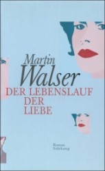 マルティン・ヴァルツァー新作『愛の道行き』<br>Der Lebenslauf der Liebe:  Roman.